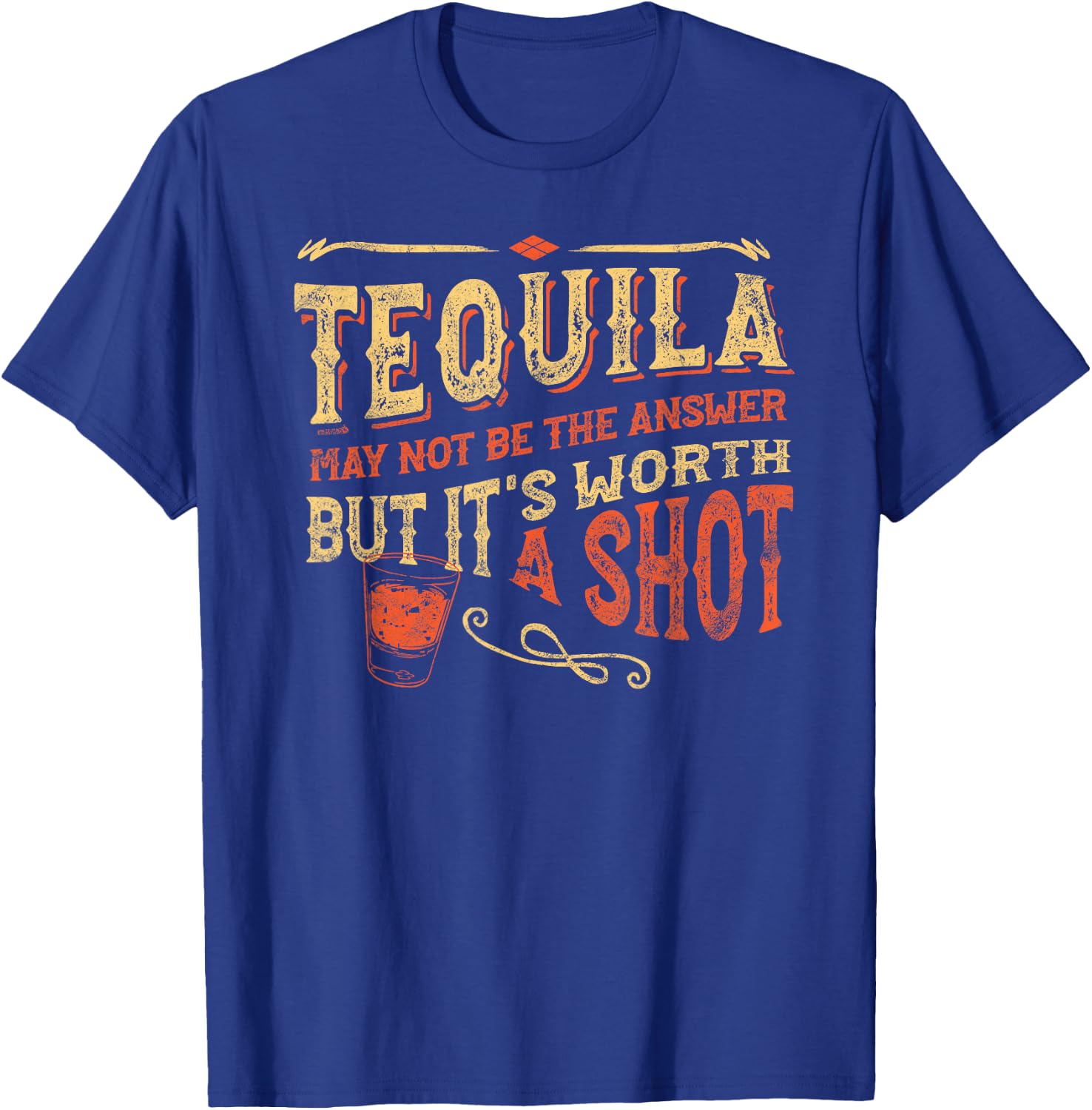 Tequila May Not Be The Answer But It's Worth A Shot Funny T-Shirt - T-Shirt | Royal