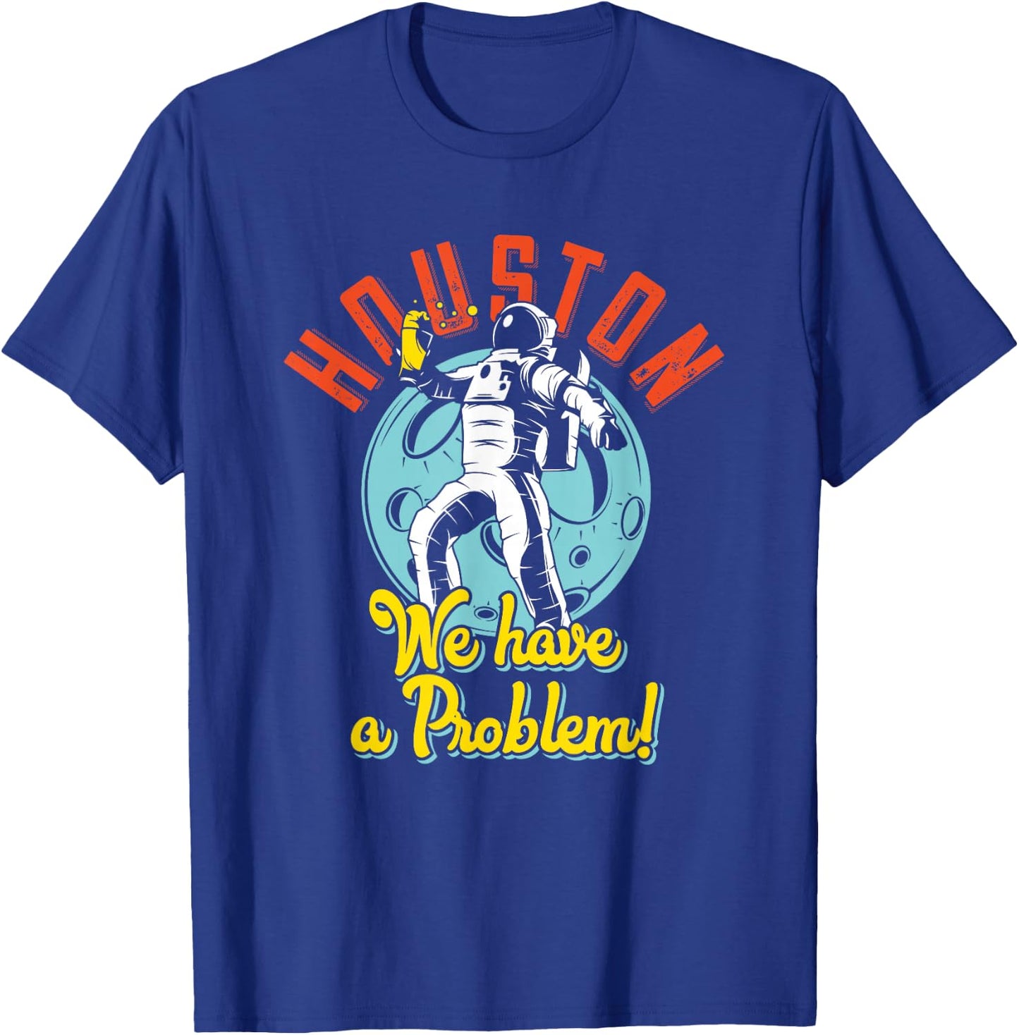 Houston We Have A Problem Funny Space Person T-Shirt - T-Shirt | Royal