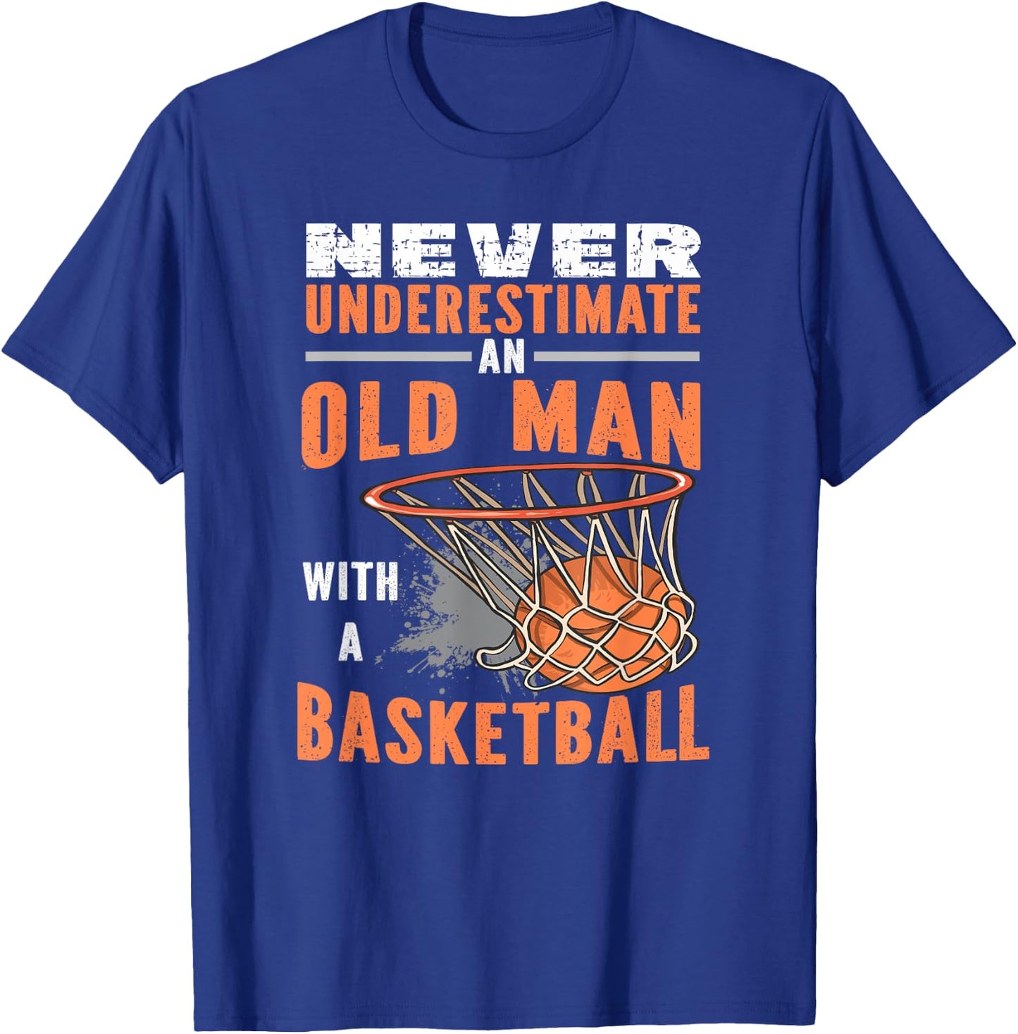 Never Underestimate An Old Man With A Basketball T-Shirt - T-Shirt | Royal