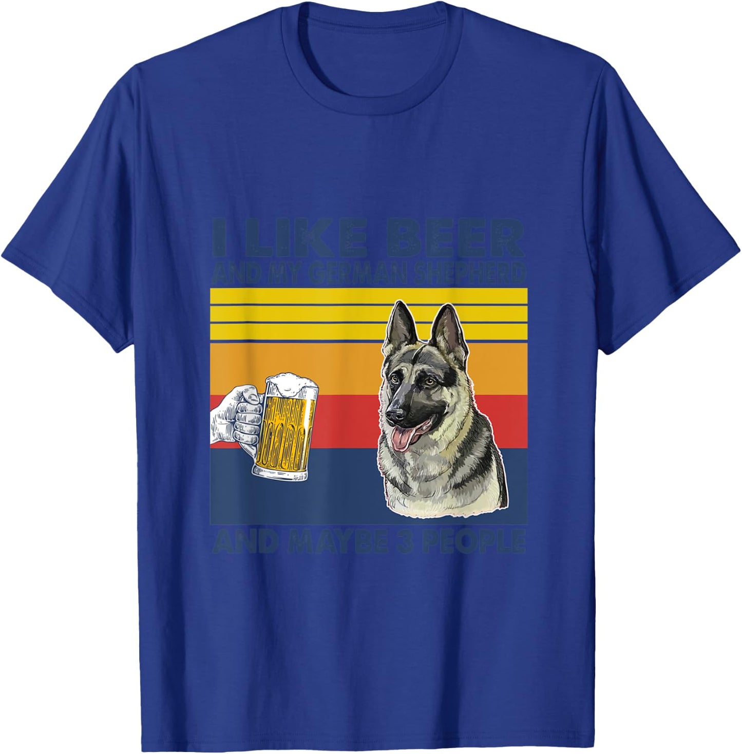 i like beer and my German Shepherd and maybe 3 people T-Shirt - T-Shirt | Royal