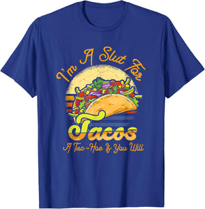 I'm A Slut For Tacos A Tac Hoe If You Will Funny Taco Lover T-Shirt - T-Shirt | Royal
