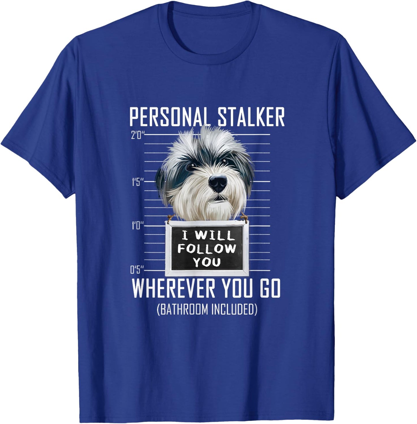 Personal Stalker Dog Havanese I Will Follow You T-Shirt - T-Shirt | Royal