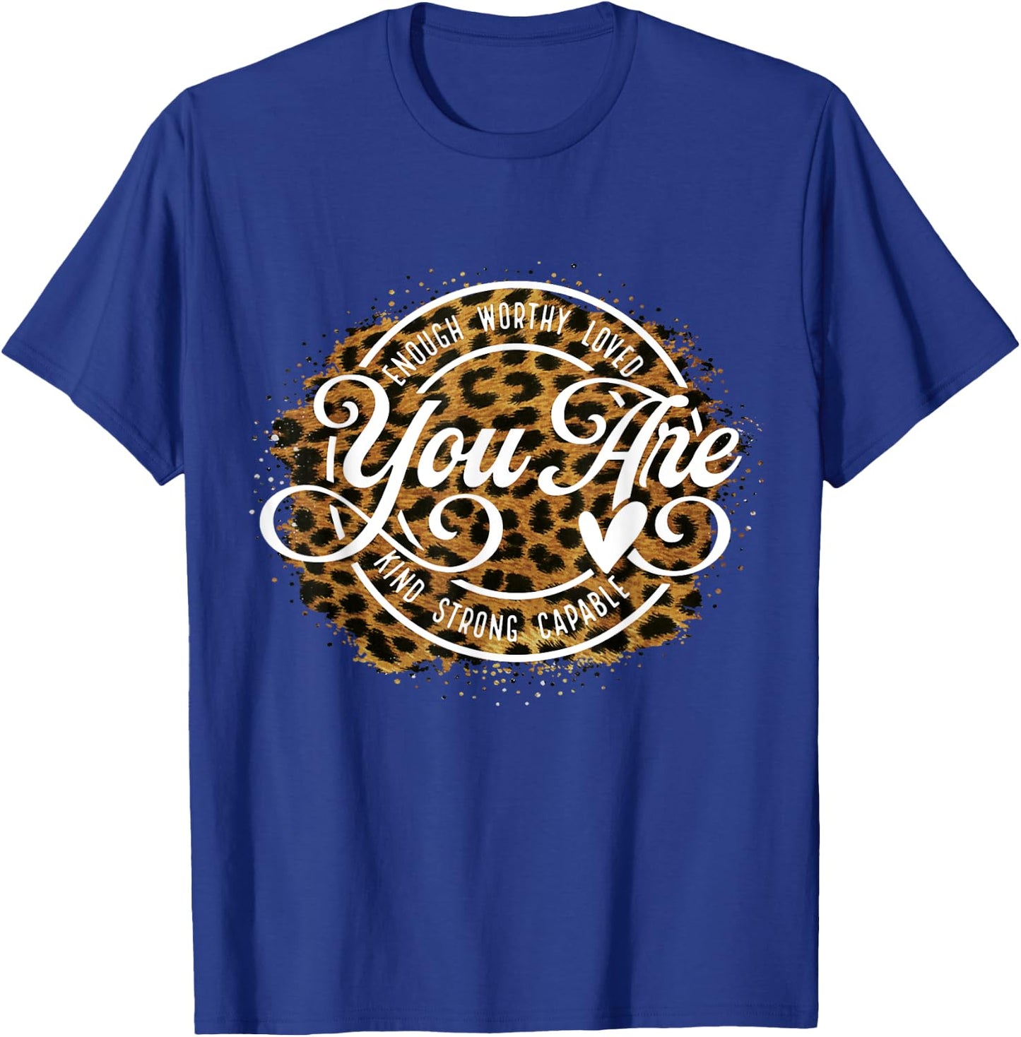 You Are Enough Worthy Loved Kind Strong Captable Leopard T-Shirt - T-Shirt | Royal