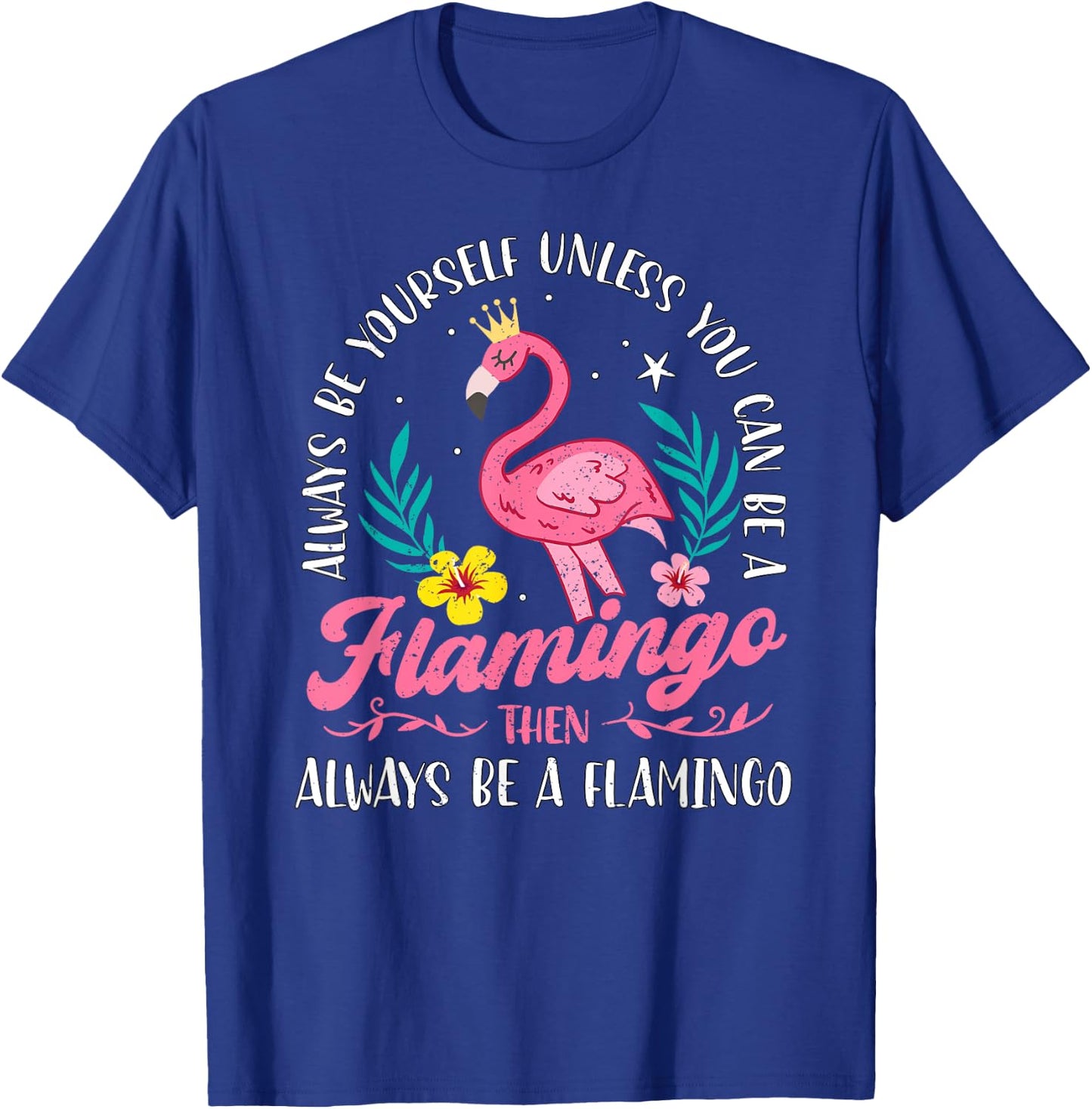 Always Be Yourself Unless You Can Be A Flamingo Cute Girls T-Shirt - T-Shirt | Royal