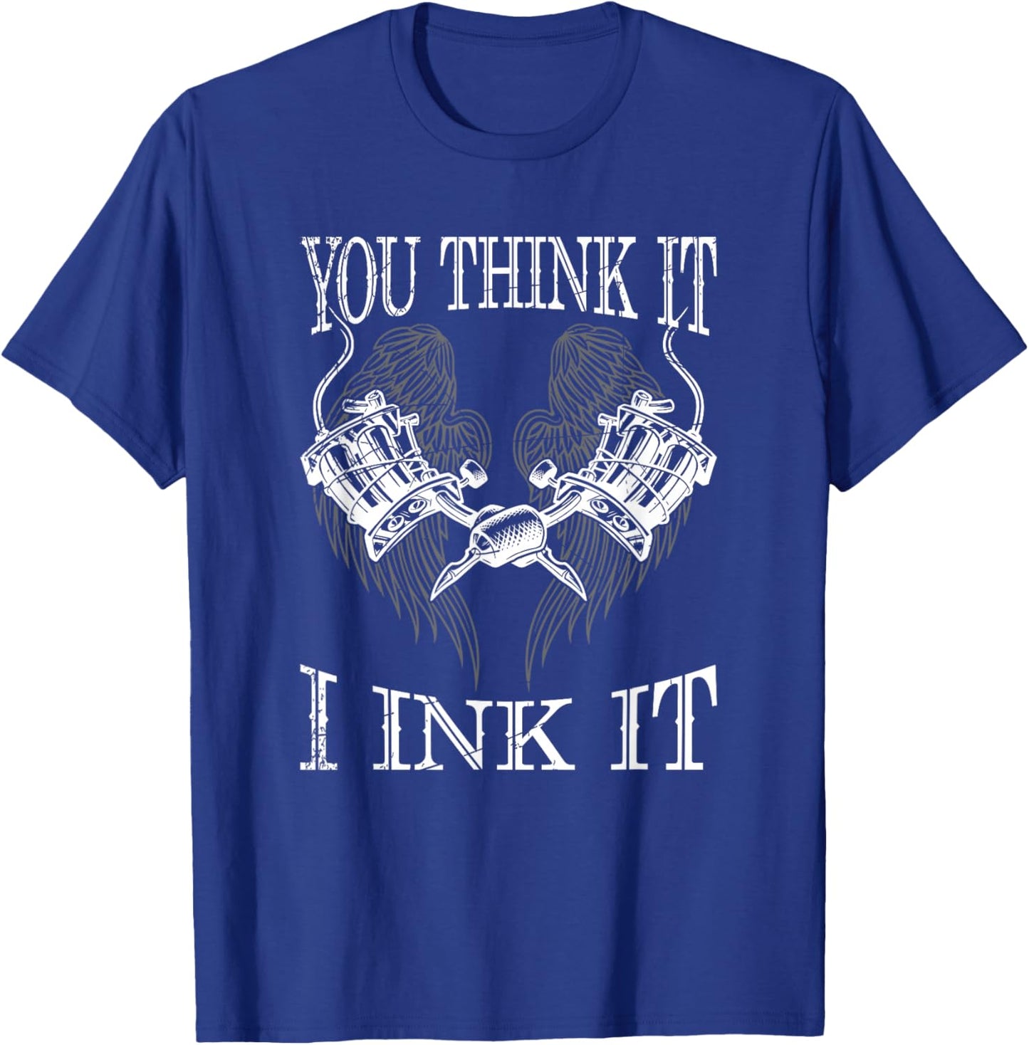 You Think It i Ink It Funny Artist Tattooist Gift Tattoo T-Shirt - T-Shirt | Royal