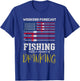 Weekend Forecast Fishing with a Chance of Drinking T-Shirt - T-Shirt | Royal