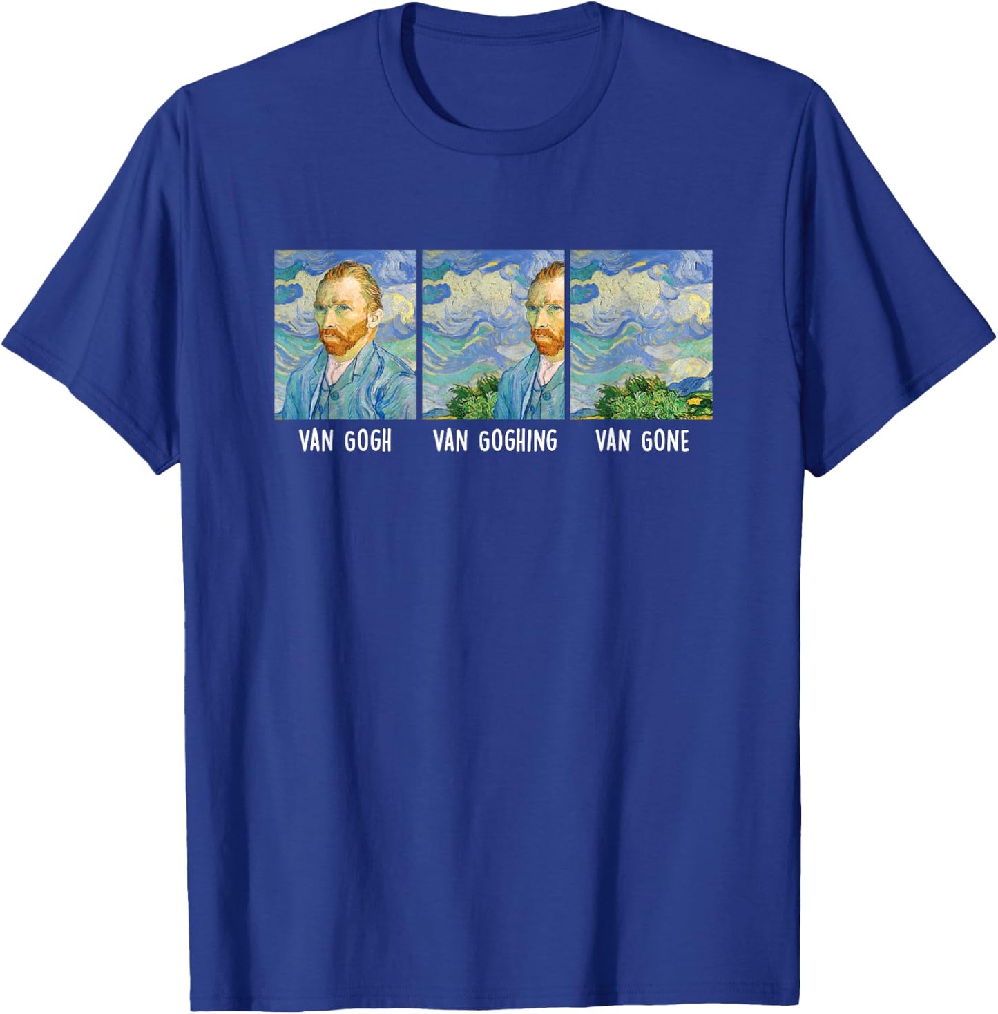 Funny Van Gogh Van Goghing Van Gone Fine Art Painting Joke T-Shirt - T-Shirt | Royal