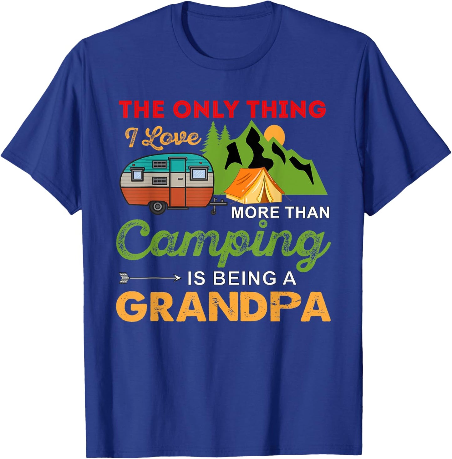 The Only Thing I Love More Than Camping Is Being A Grandpa T-Shirt - T-Shirt | Royal