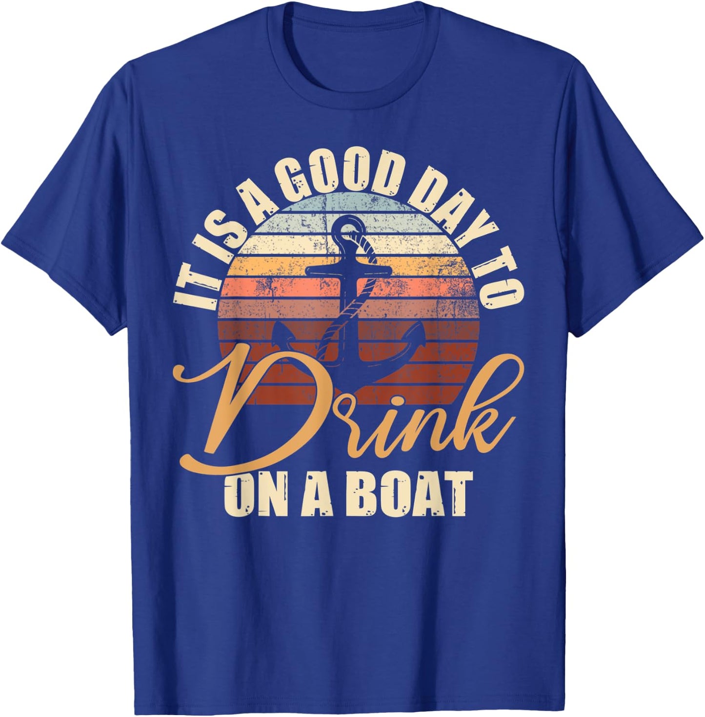 It Is A Good Day To Drink On A Boat Funny Boat Saying Retro T-Shirt - T-Shirt | Royal