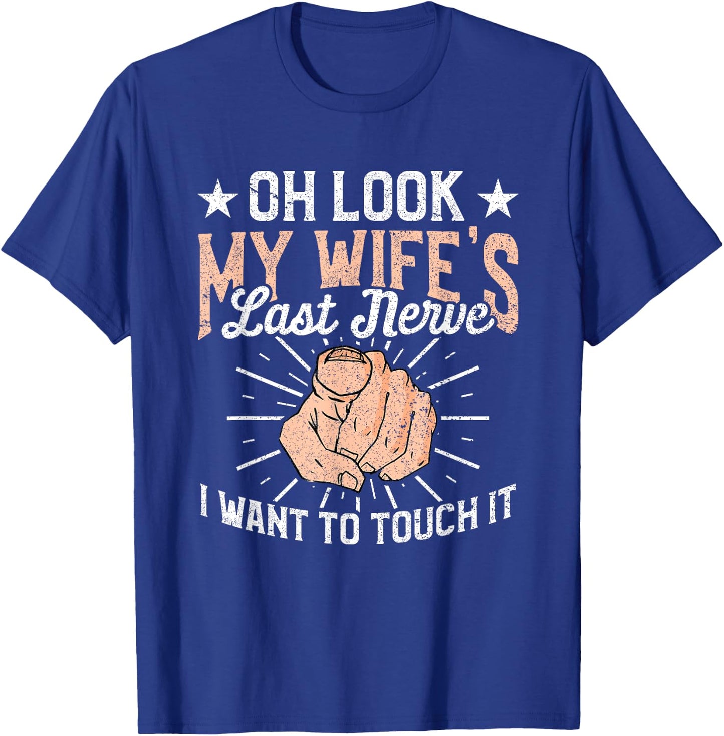 Oh Look My Wife's Last Nerve Sarcastic Humorous Sayings T-Shirt - T-Shirt | Royal