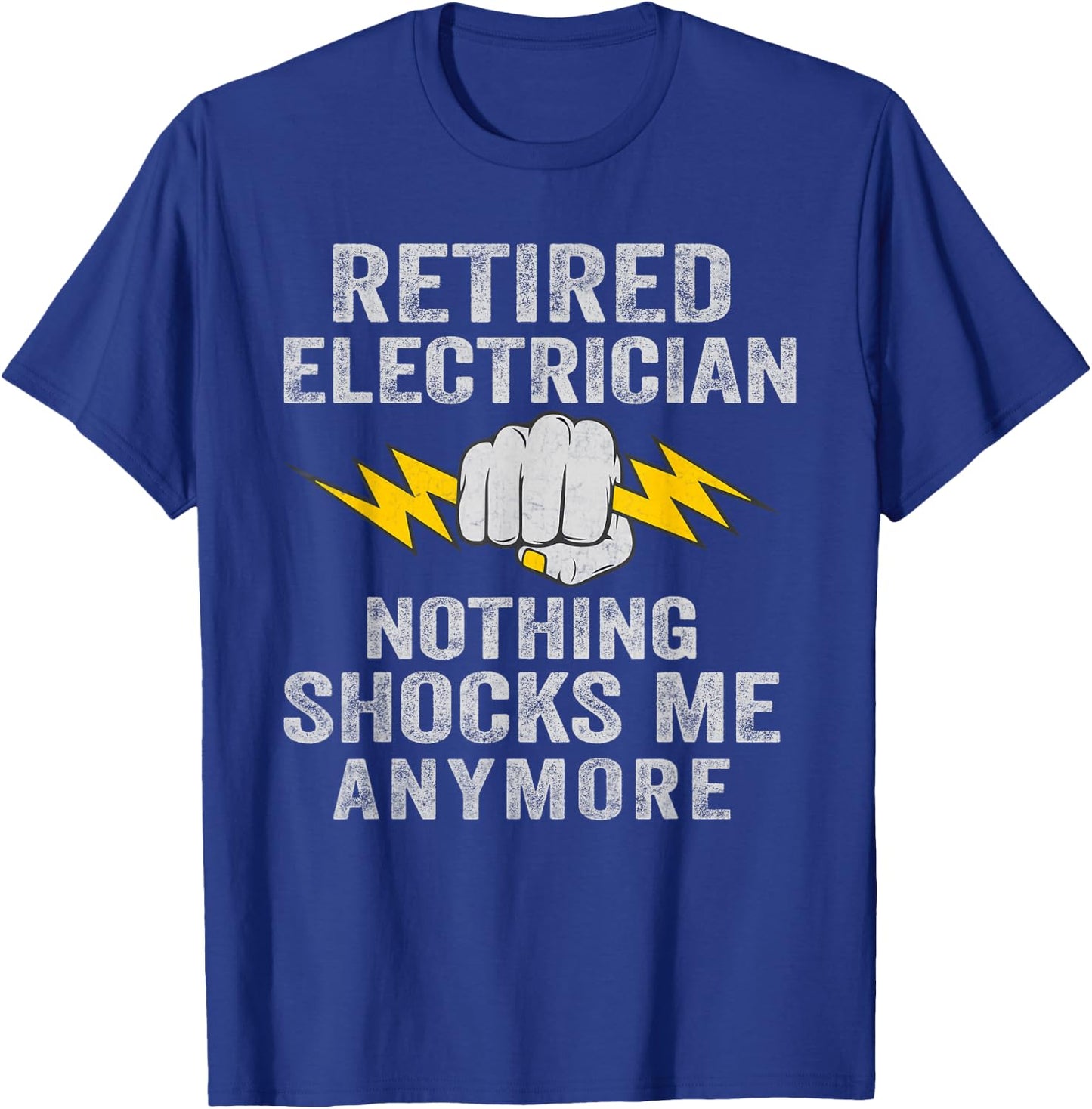 Retired Electrician Nothing Shocks Me Anymore T-Shirt - T-Shirt | Royal