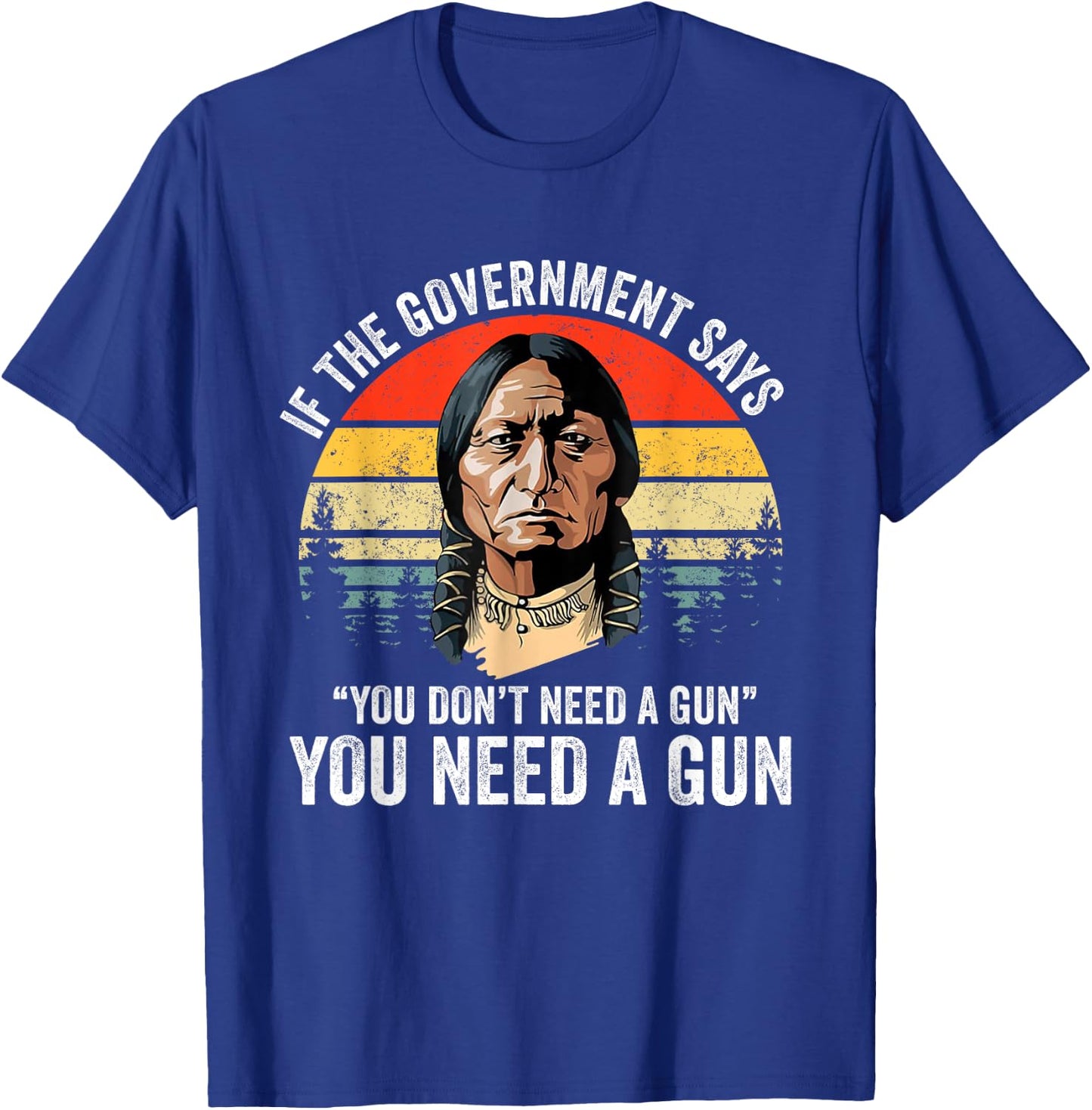 If The Government Says " You Don't Need A Gun", Funny Quotes T-Shirt - T-Shirt | Royal