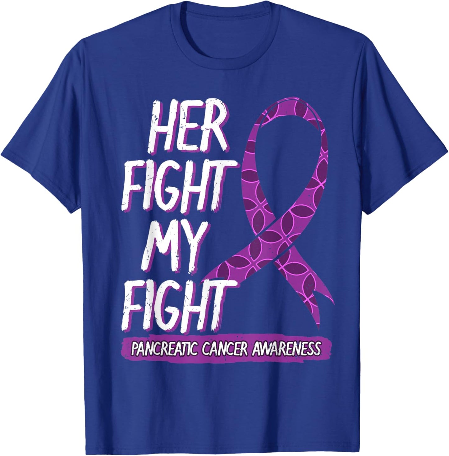 Her Fight Is My Fight Pancreatic Cancer Adenocarcinoma Gift T-Shirt - T-Shirt | Royal