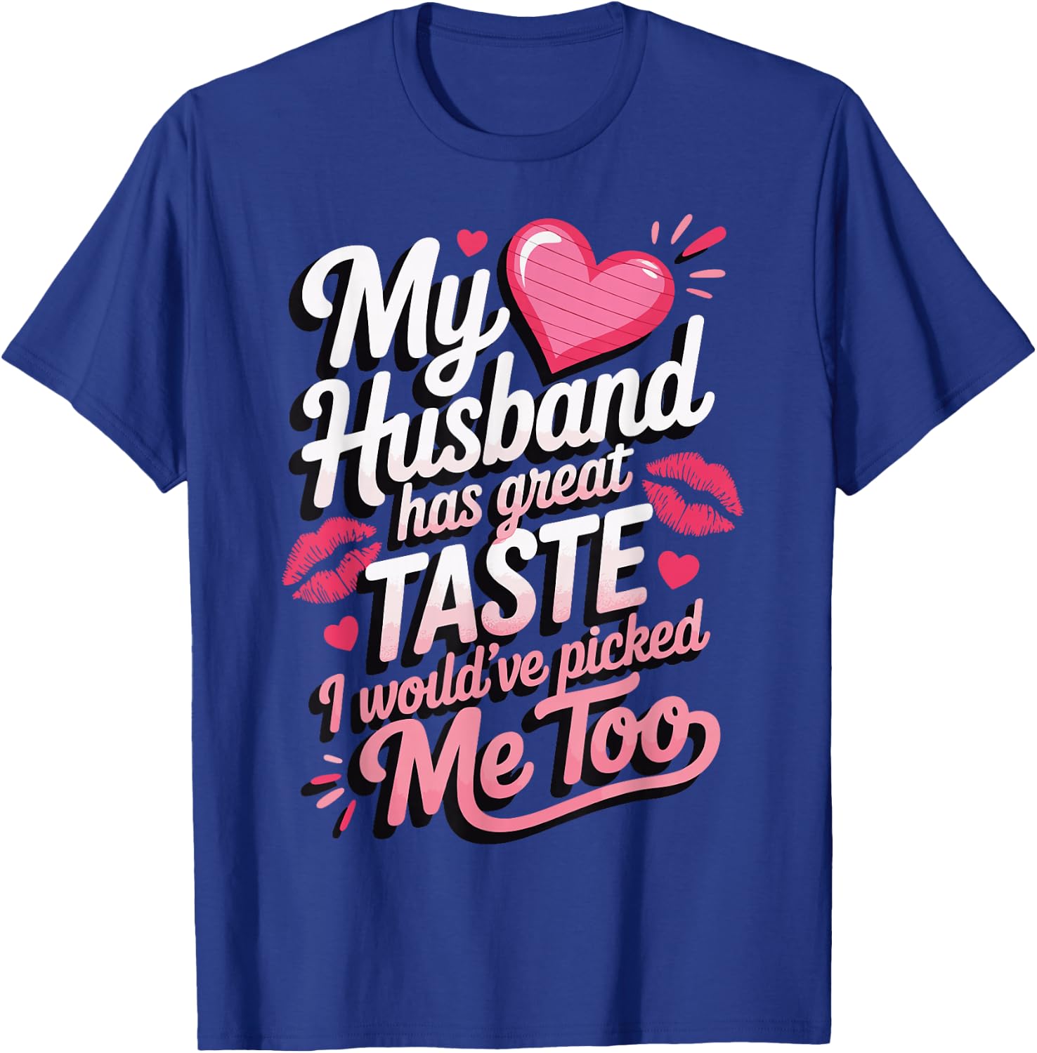 My Husband Has Great Taste I Would've Picked Me Too T-Shirt - T-Shirt | Royal