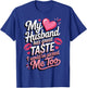 My Husband Has Great Taste I Would've Picked Me Too T-Shirt - T-Shirt | Royal