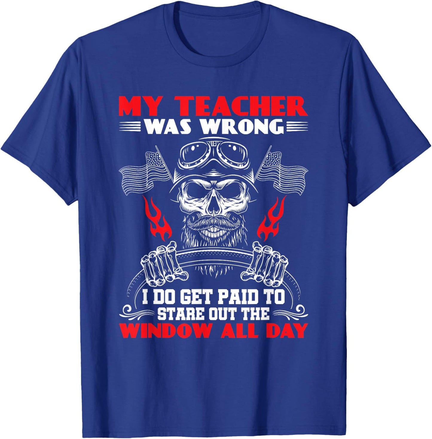 My Teacher Was Wrong Funny Truck Driver Trucker T-Shirt - T-Shirt | Royal