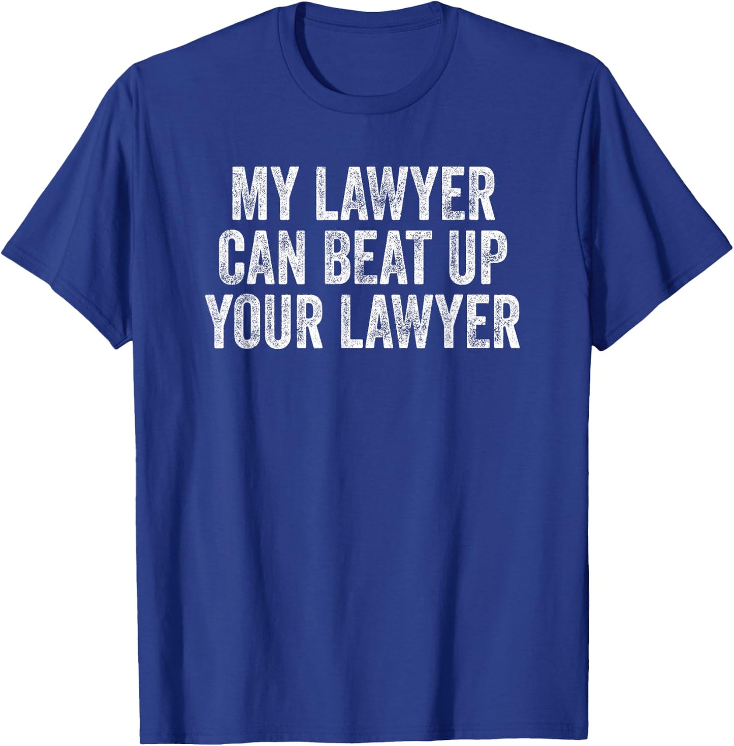 My Lawyer Can Beat Up Your Lawyer Retro Vintage T-Shirt - T-Shirt | Royal