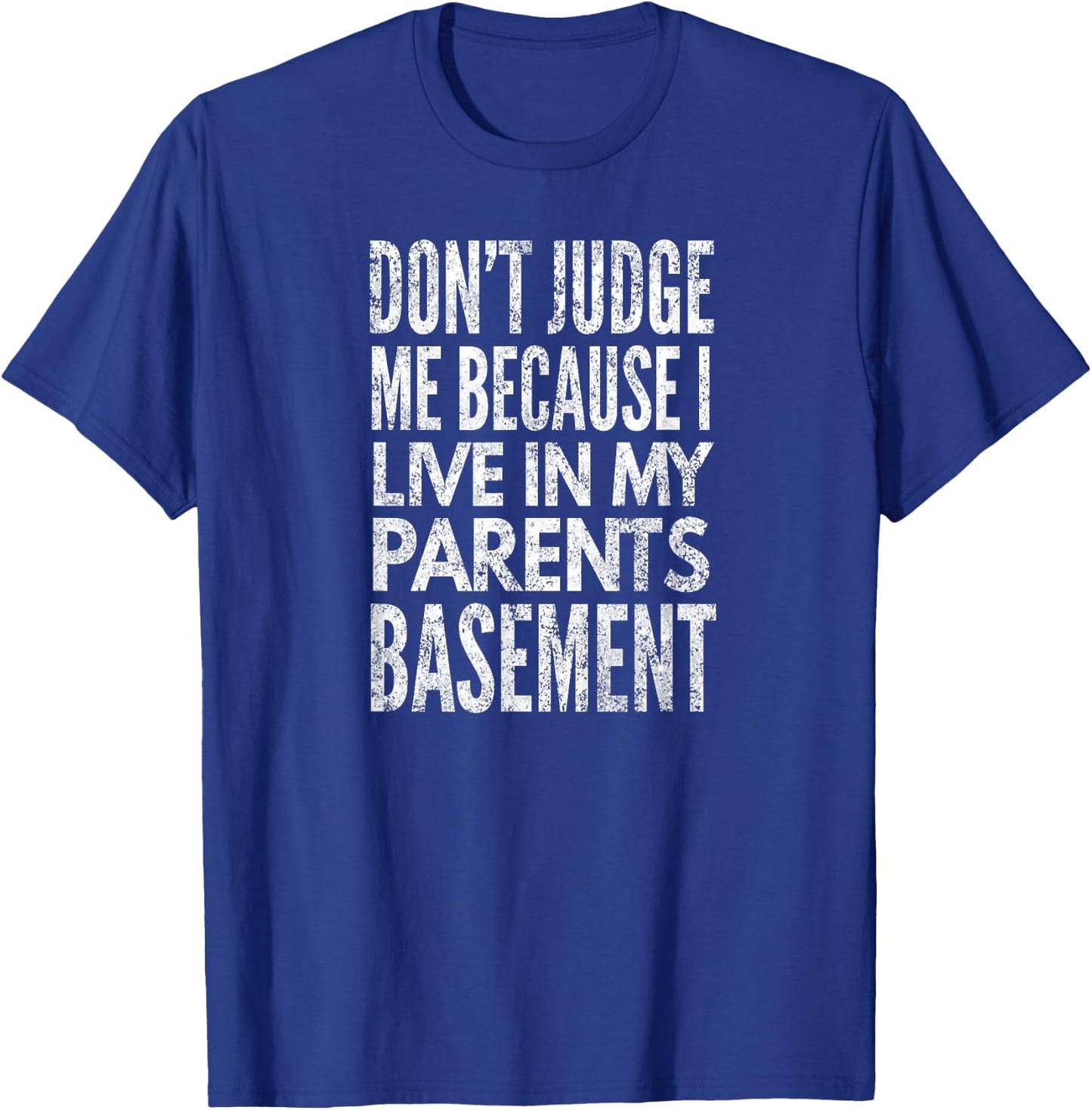 Don't Judge Me Because I Live In My Parents Basement, Yoray T-Shirt - T-Shirt | Royal