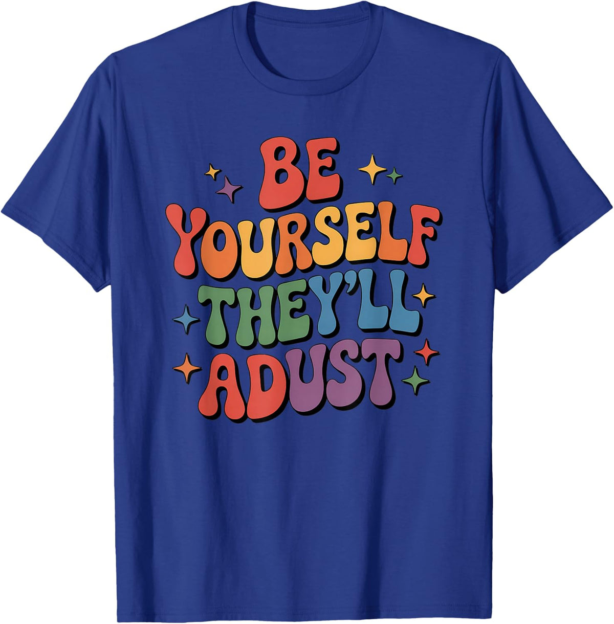 Be Yourself They'll Adjust LGBTQ Rainbow Flag Gay Pride Ally T-Shirt - T-Shirt | Royal