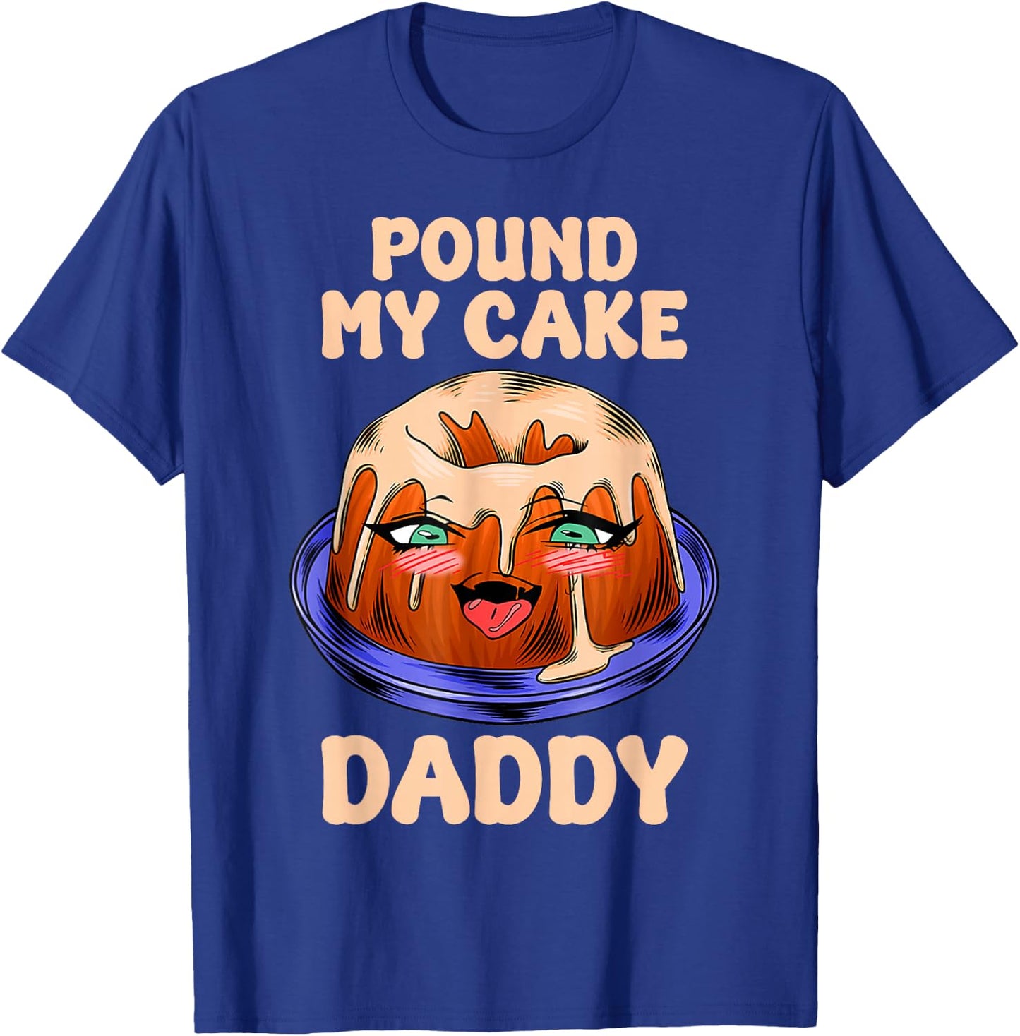 Funny Quote Pound My Cake Daddy T-Shirt - T-Shirt | Royal