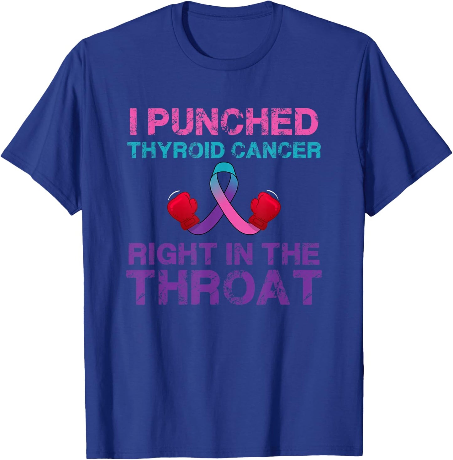 I Punched Thyroid Cancer In The Throat Survivor Awareness T-Shirt - T-Shirt | Royal