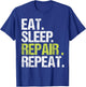 Eat Sleep Repair Repeat Shirt Handyman Mechanic Fix Gift T-Shirt - T-Shirt | Royal