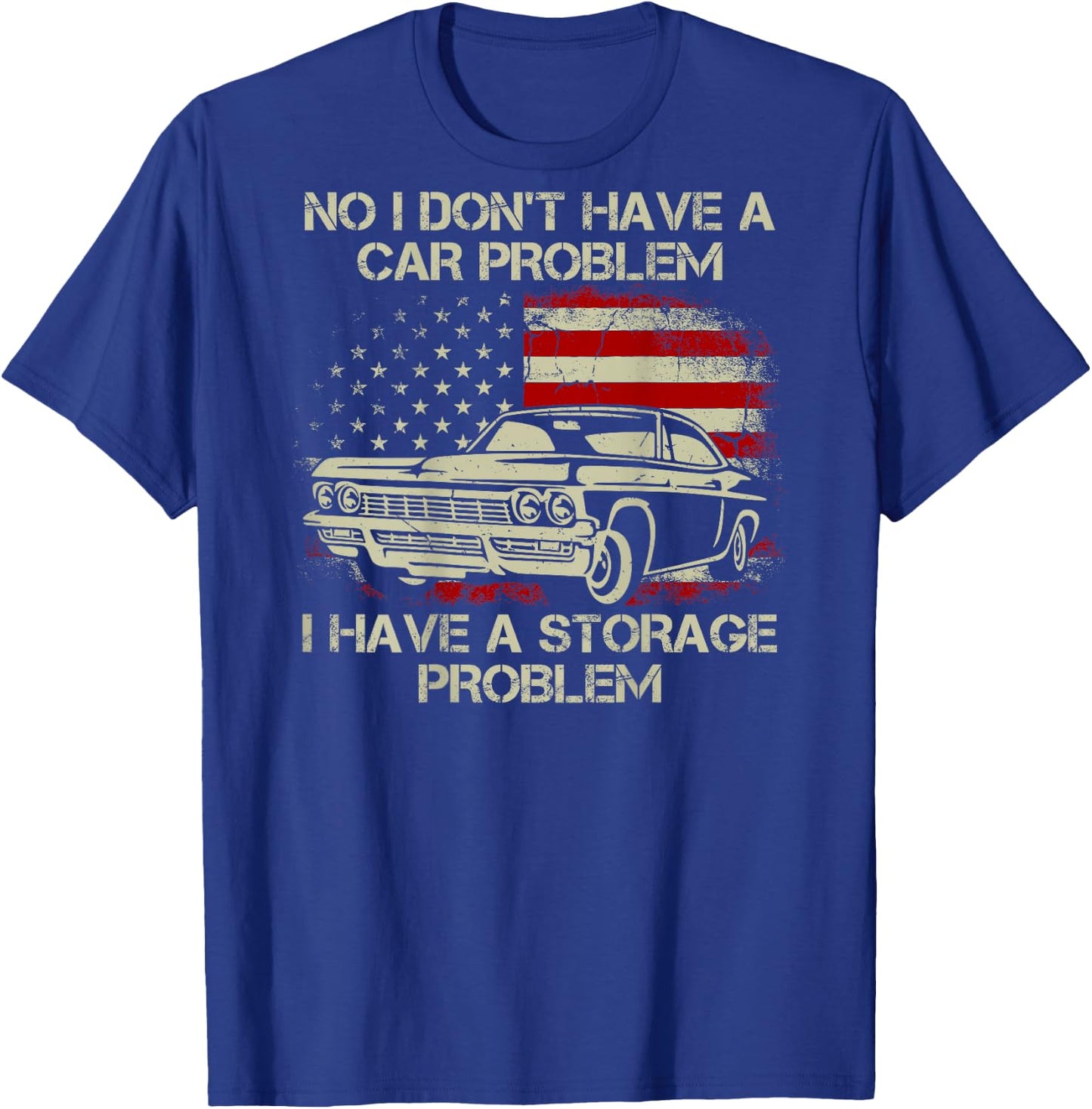 No I Don't Have a Car Problem I Have a Storage Problem Back T-Shirt - T-Shirt | Royal
