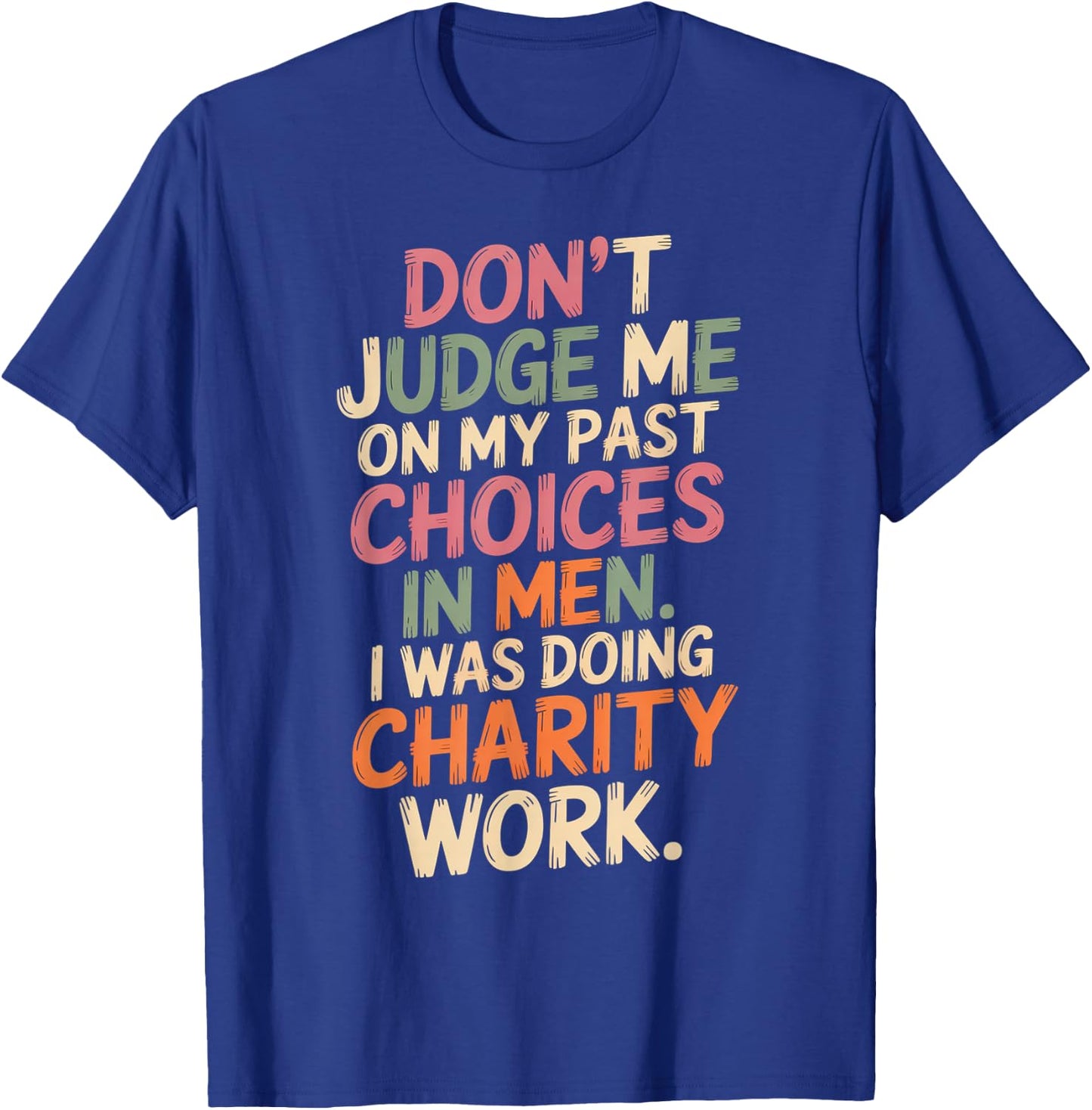 Don't Judge Me Past On My Past Choices in Men I was Doing T-Shirt - T-Shirt | Royal