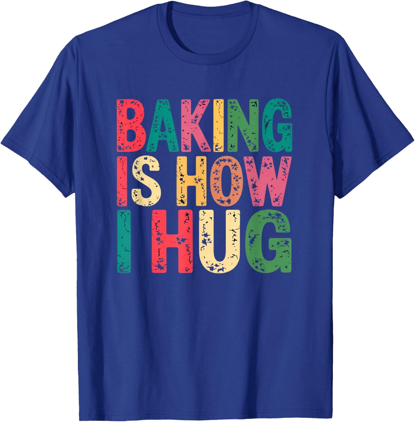 Baking Is How I Hug Funny Quote T-Shirt - T-Shirt | Royal