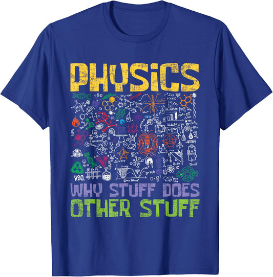 Physics Why Stuff Does Other Stuff - Physicist Science Lover T-Shirt - T-Shirt | Royal