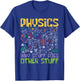 Physics Why Stuff Does Other Stuff - Physicist Science Lover T-Shirt - T-Shirt | Royal