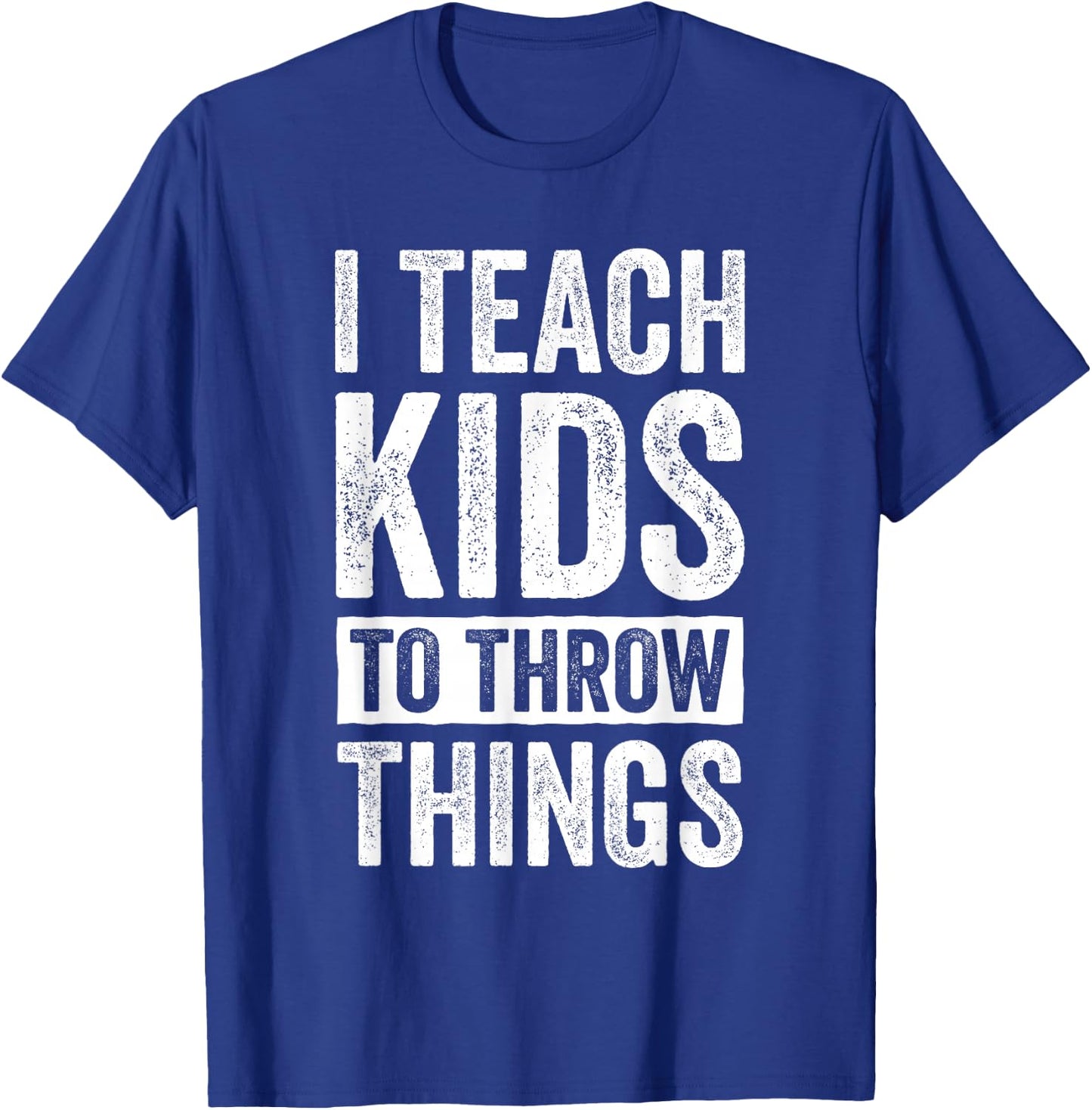 I Teach Kids To Throw Things Track & Field Coach Throw Coach T-Shirt - T-Shirt | Royal