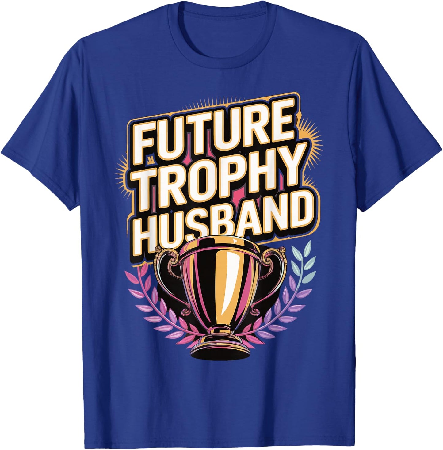 Future Trophy Husband T-Shirt - T-Shirt | Royal