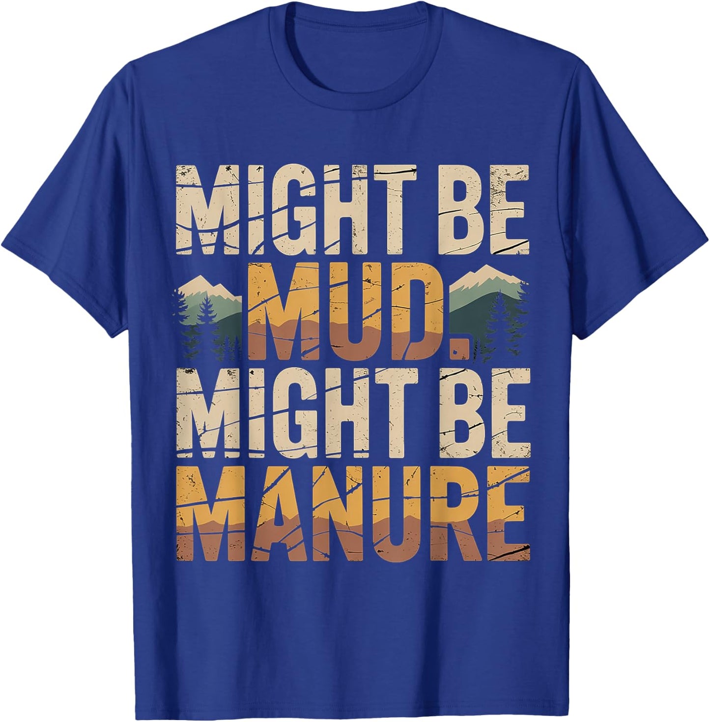 Might Be Mud Might Be Manure Farmer Work Ranch T-Shirt - T-Shirt | Royal