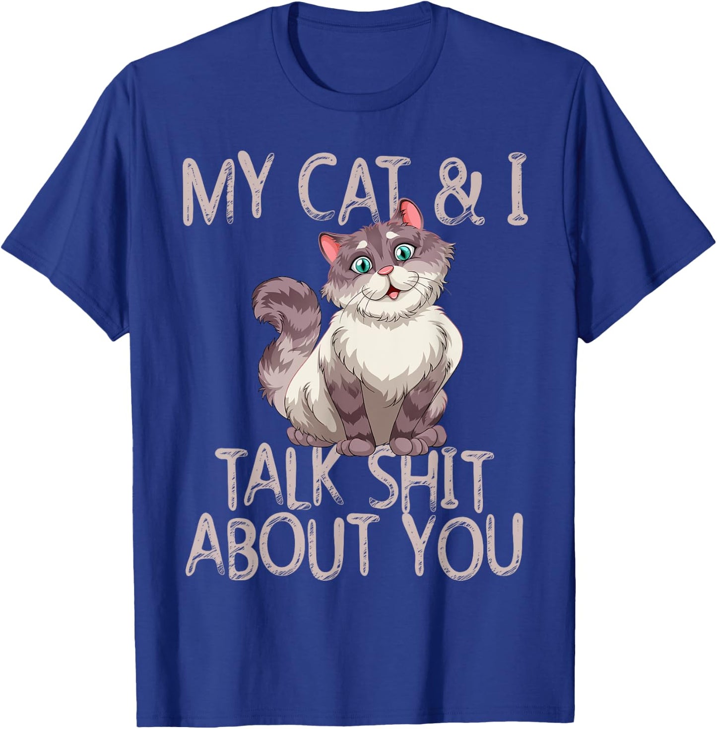 My Cat And I Talk Shit About You Funny Cat Lover & Owner Women T-Shirt - T-Shirt | Royal