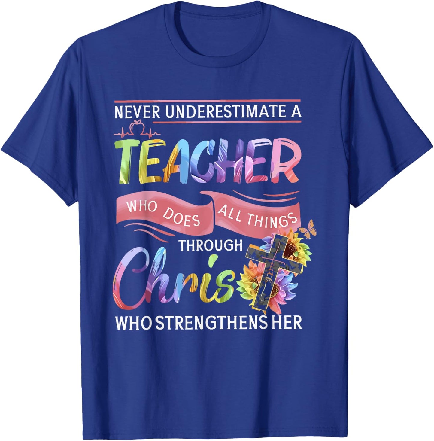 Never Underestimate A Teacher Does All Things Through Christ Women T-Shirt - T-Shirt | Royal