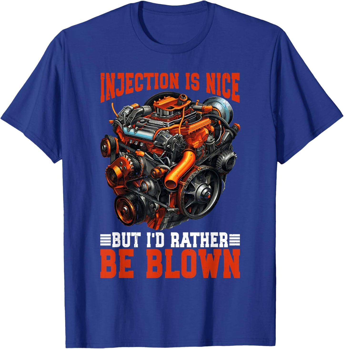 Injection Is Nice But I'd Rather Be Blown T-Shirt - T-Shirt | Royal