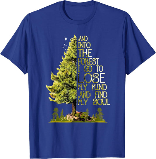 and Into The Forest I Go to Lose My Mind and Find My Soul T-Shirt - T-Shirt | Royal