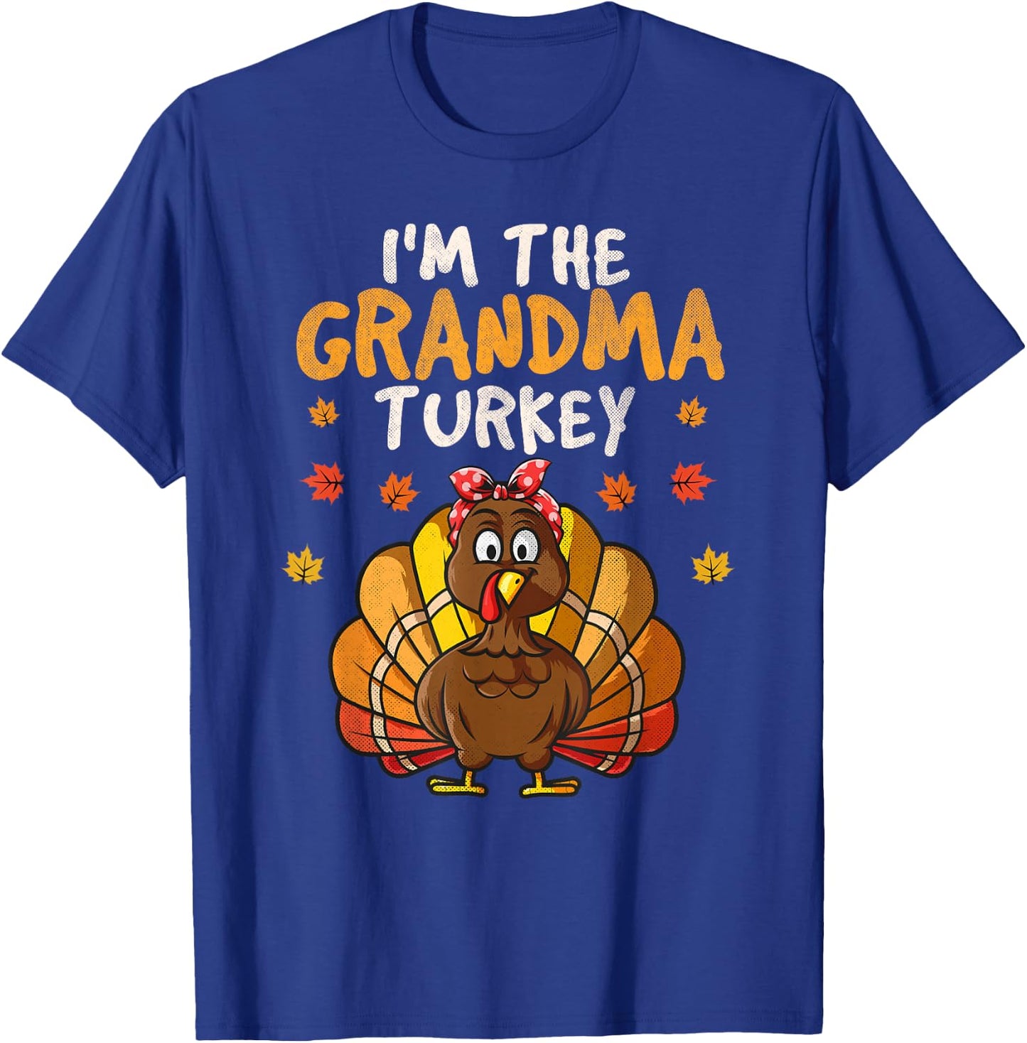 I'm the Grandma Turkey Matching Family Thanksgiving Grandma T-Shirt - T-Shirt | Royal