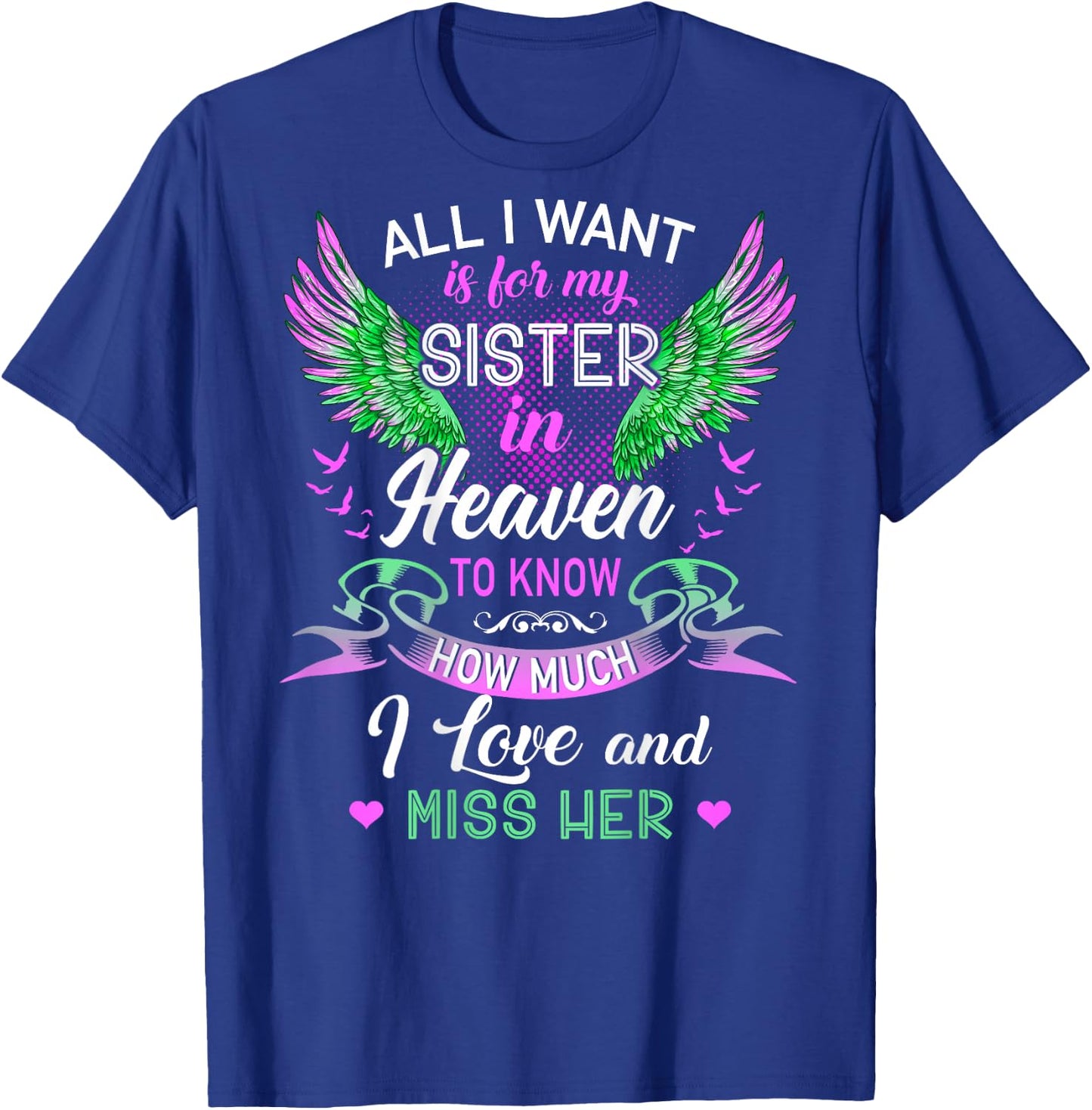 All I Want Is For My Sister In Heaven I Love And Miss Her T-Shirt - T-Shirt | Royal
