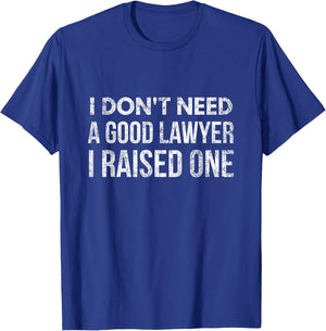 I don't need a good lawyer i raised one funny lawyer dad mom T-Shirt - T-Shirt | Royal