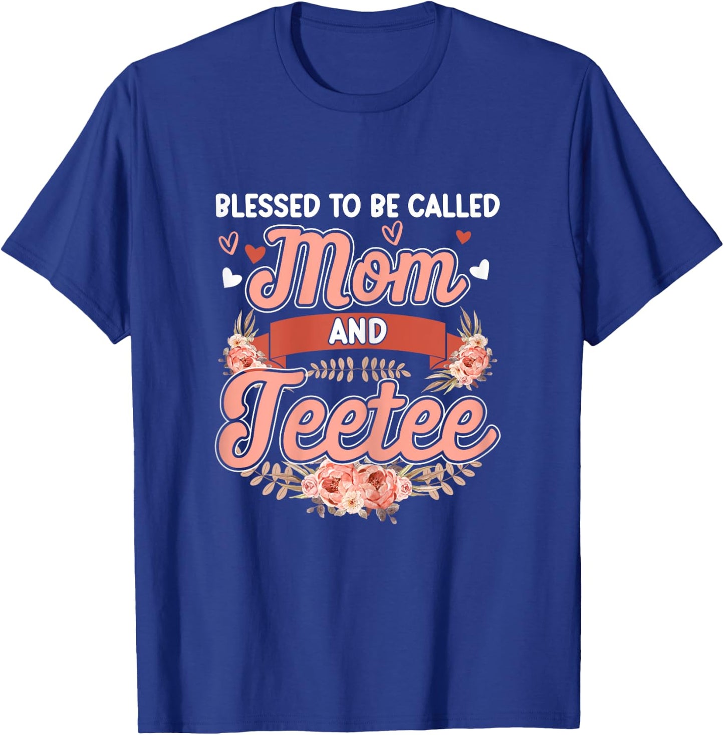 Blessed To Be Called Mom And Teetee Shirt Cute Floral T-Shirt - T-Shirt | Royal