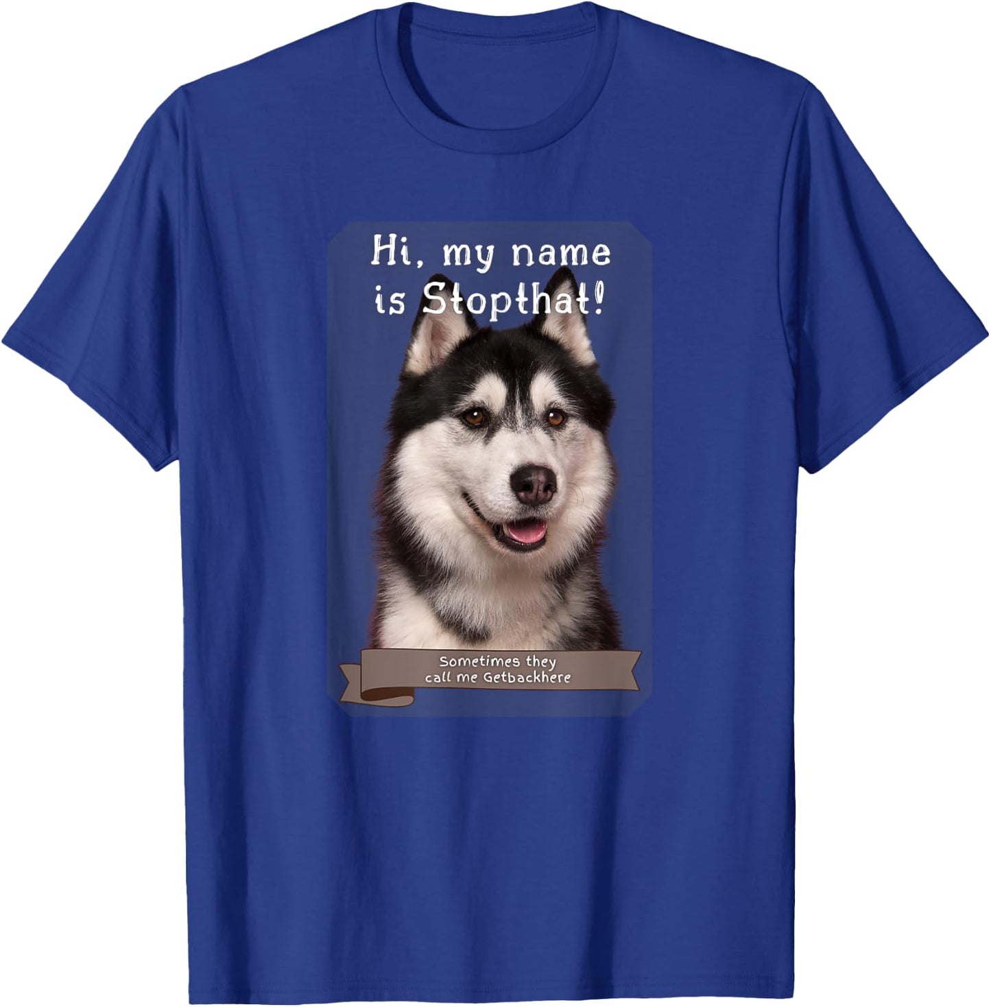 My Name Is Stopthat Funny Hyper Siberian Husky Dog Owner Women T-Shirt - T-Shirt | Royal