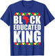 Black educated king Shirt Men Black History Month T-Shirt - T-Shirt | Royal