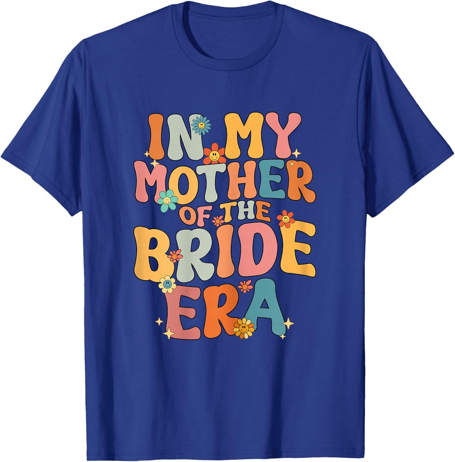 in My Mother of The Bride Era Mother of The Bride Funny T-Shirt - T-Shirt | Royal