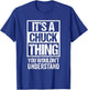 It's A Chuck Thing You Wouldn't Understand - First Name T-Shirt - T-Shirt | Royal