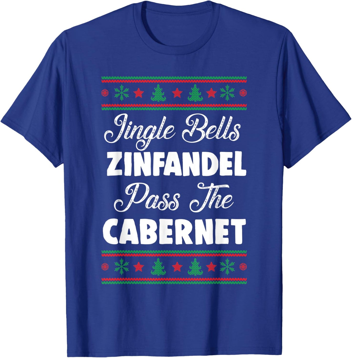 Jingle Bells Zinfandel Pass The Cabernet Ugly Christmas Wine T-Shirt - T-Shirt | Royal