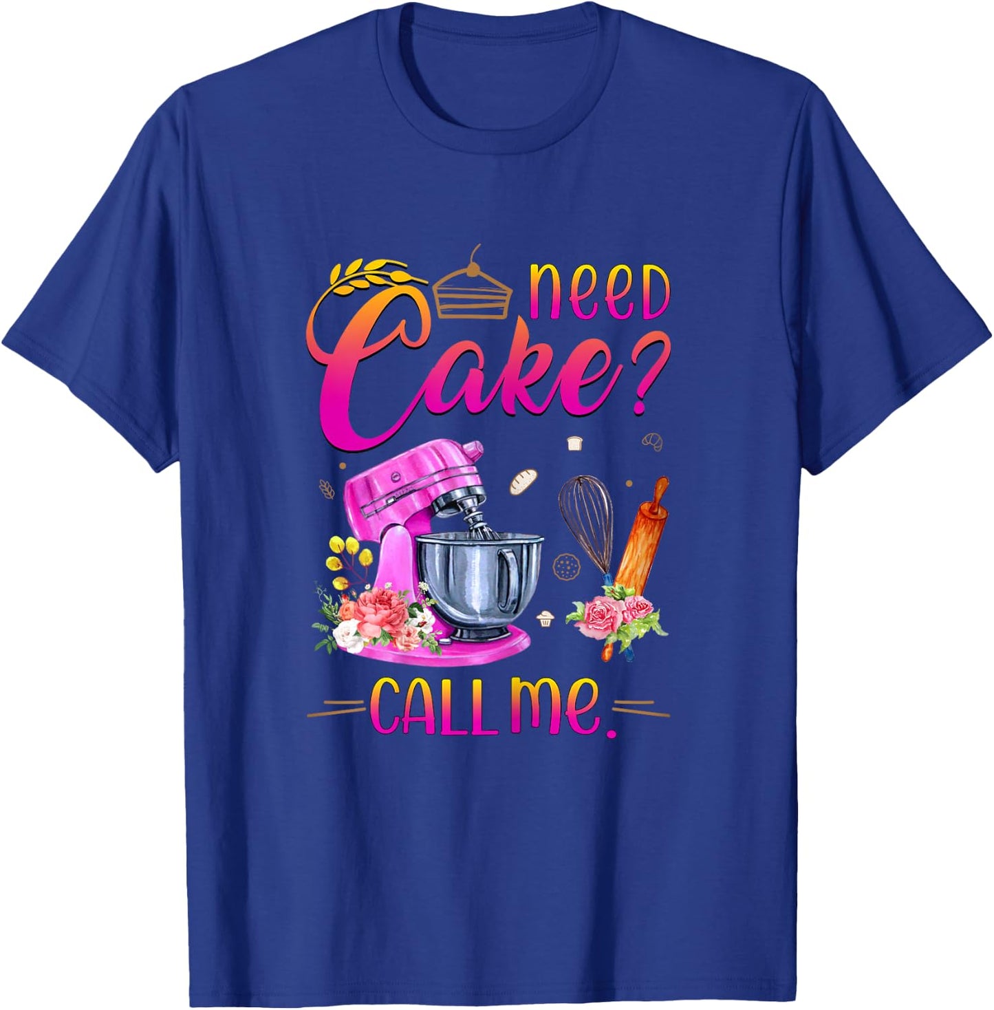 Baking Cake Lover Need Cake Call Me T-Shirt - T-Shirt | Royal
