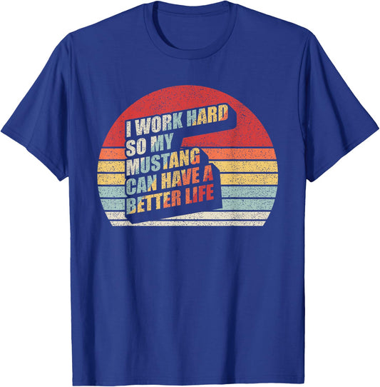 Retro Mustang Horse Work Hard So My Can Have A Better Life T-Shirt - T-Shirt | Royal