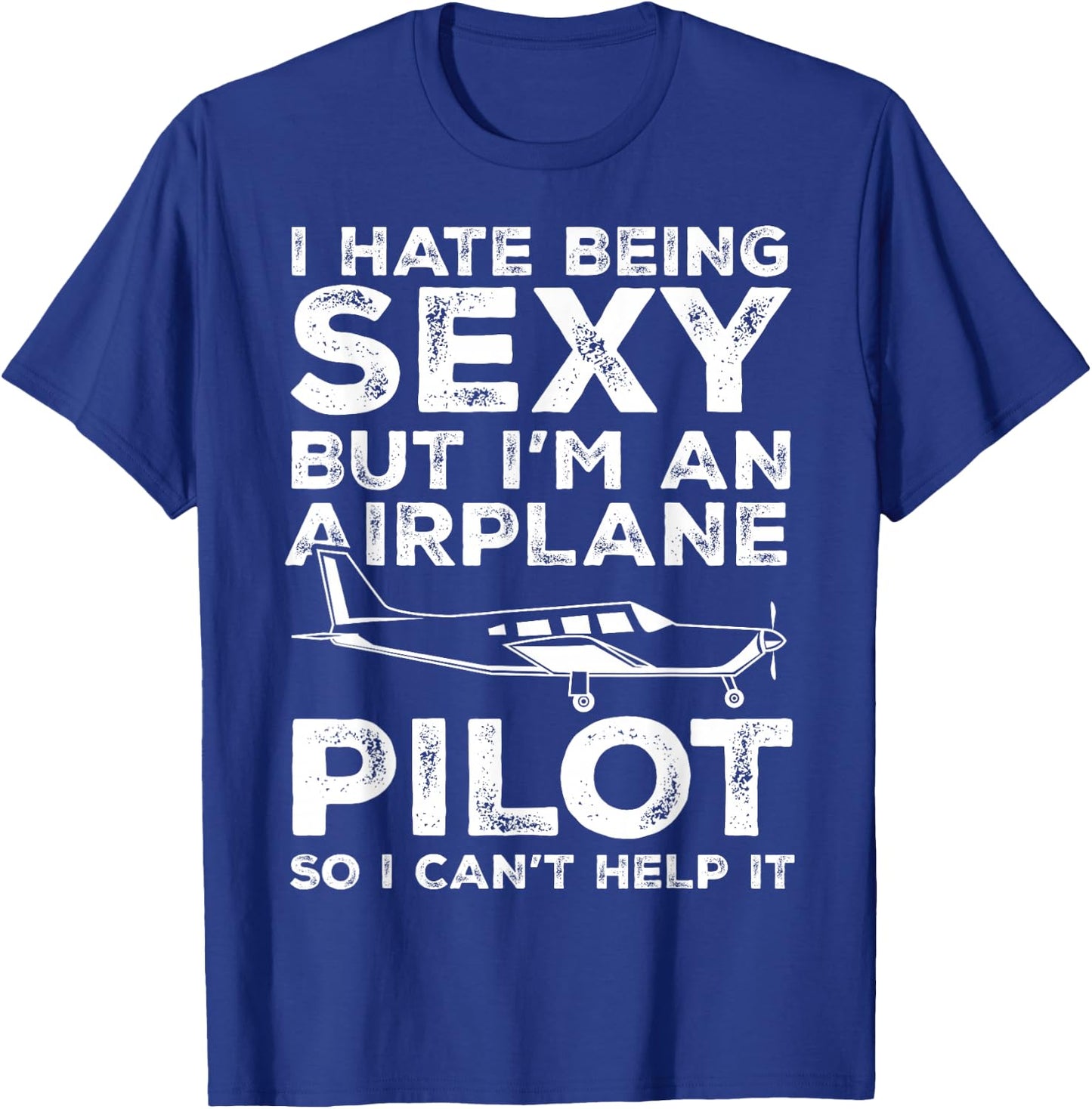 I Hate Being Sexy But I'm An Airplane Pilot Funny Aviation T-Shirt - T-Shirt | Royal